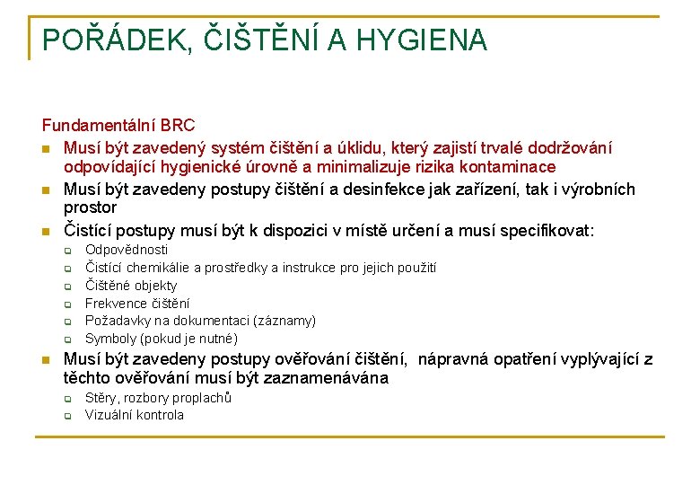 POŘÁDEK, ČIŠTĚNÍ A HYGIENA Fundamentální BRC n Musí být zavedený systém čištění a úklidu,