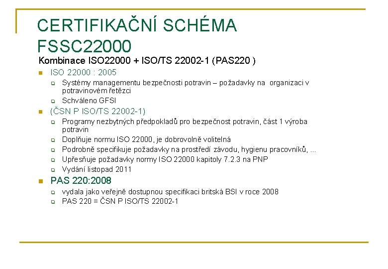 CERTIFIKAČNÍ SCHÉMA FSSC 22000 Kombinace ISO 22000 + ISO/TS 22002 -1 (PAS 220 )