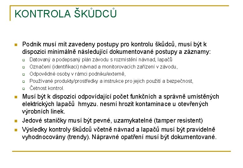 KONTROLA ŠKŮDCŮ n Podnik musí mít zavedeny postupy pro kontrolu škůdců, musí být k