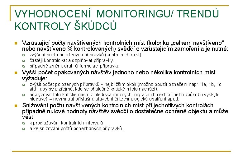 VYHODNOCENÍ MONITORINGU/ TRENDŮ KONTROLY ŠKŮDCŮ n Vzrůstající počty navštívených kontrolních míst (kolonka „celkem navštíveno“