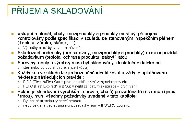 PŘÍJEM A SKLADOVÁNÍ n Vstupní materiál, obaly, meziprodukty a produkty musí být při příjmu