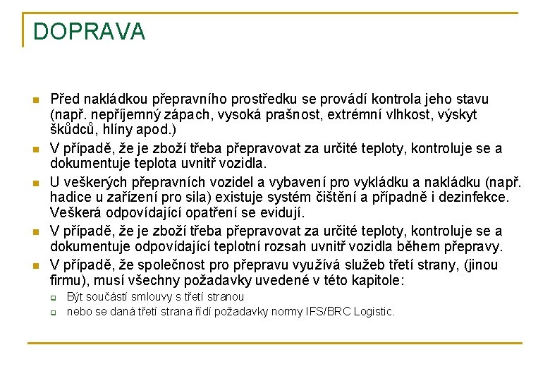 DOPRAVA n n n Před nakládkou přepravního prostředku se provádí kontrola jeho stavu (např.