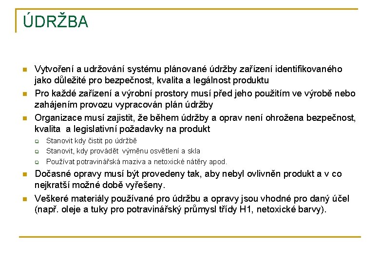 ÚDRŽBA n n n Vytvoření a udržování systému plánované údržby zařízení identifikovaného jako důležité