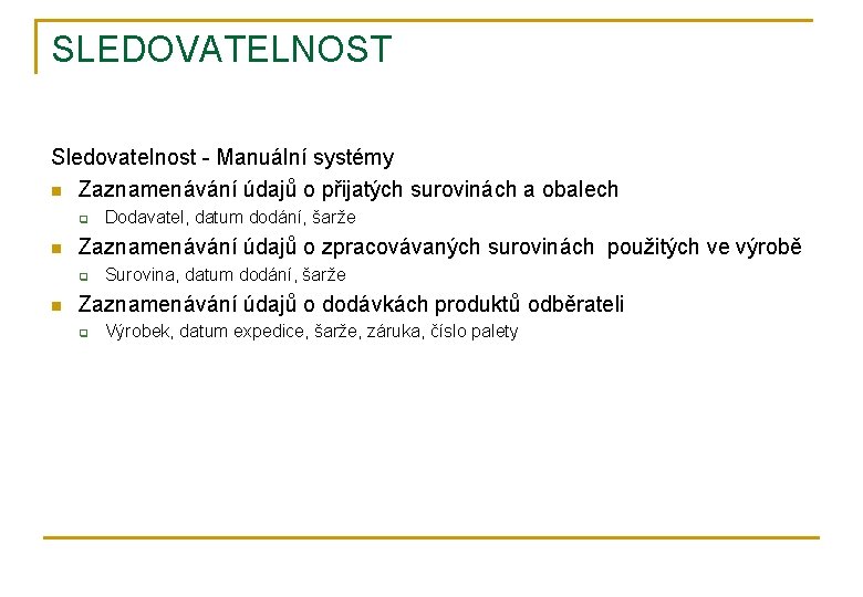 SLEDOVATELNOST Sledovatelnost - Manuální systémy n Zaznamenávání údajů o přijatých surovinách a obalech q