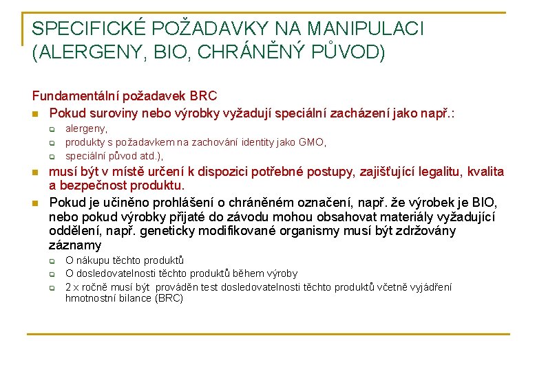 SPECIFICKÉ POŽADAVKY NA MANIPULACI (ALERGENY, BIO, CHRÁNĚNÝ PŮVOD) Fundamentální požadavek BRC n Pokud suroviny