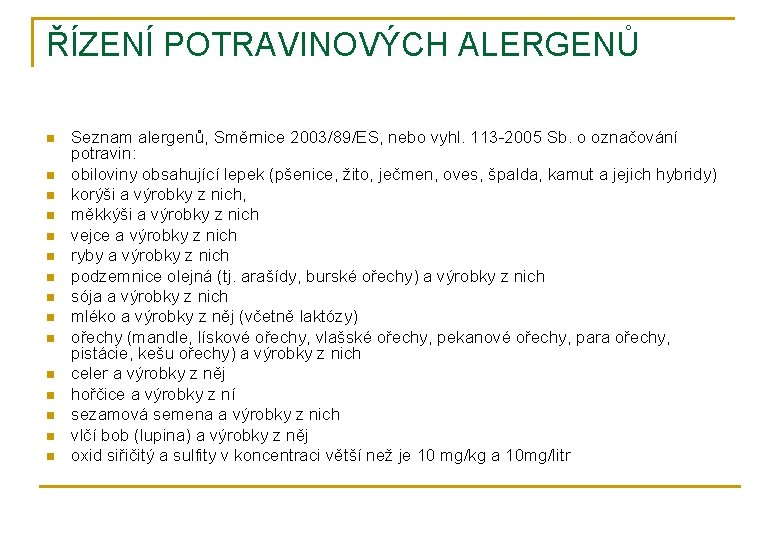 ŘÍZENÍ POTRAVINOVÝCH ALERGENŮ n n n n Seznam alergenů, Směrnice 2003/89/ES, nebo vyhl. 113