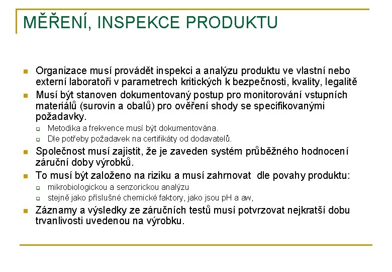 MĚŘENÍ, INSPEKCE PRODUKTU n n Organizace musí provádět inspekci a analýzu produktu ve vlastní