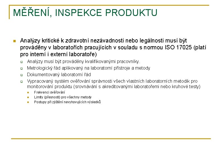 MĚŘENÍ, INSPEKCE PRODUKTU n Analýzy kritické k zdravotní nezávadnosti nebo legálnosti musí být prováděny
