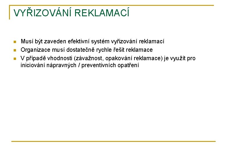 VYŘIZOVÁNÍ REKLAMACÍ n n n Musí být zaveden efektivní systém vyřizování reklamací Organizace musí