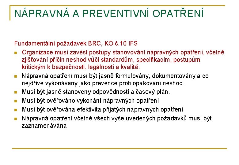 NÁPRAVNÁ A PREVENTIVNÍ OPATŘENÍ Fundamentální požadavek BRC, KO č. 10 IFS n Organizace musí