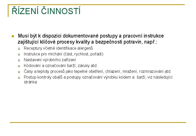 ŘÍZENÍ ČINNOSTÍ n Musí být k dispozici dokumentované postupy a pracovní instrukce zajištující klíčové