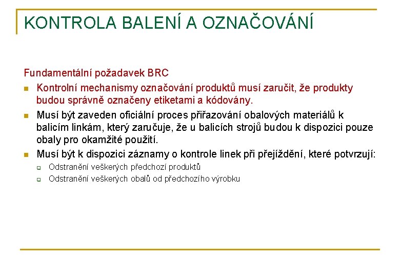 KONTROLA BALENÍ A OZNAČOVÁNÍ Fundamentální požadavek BRC n Kontrolní mechanismy označování produktů musí zaručit,