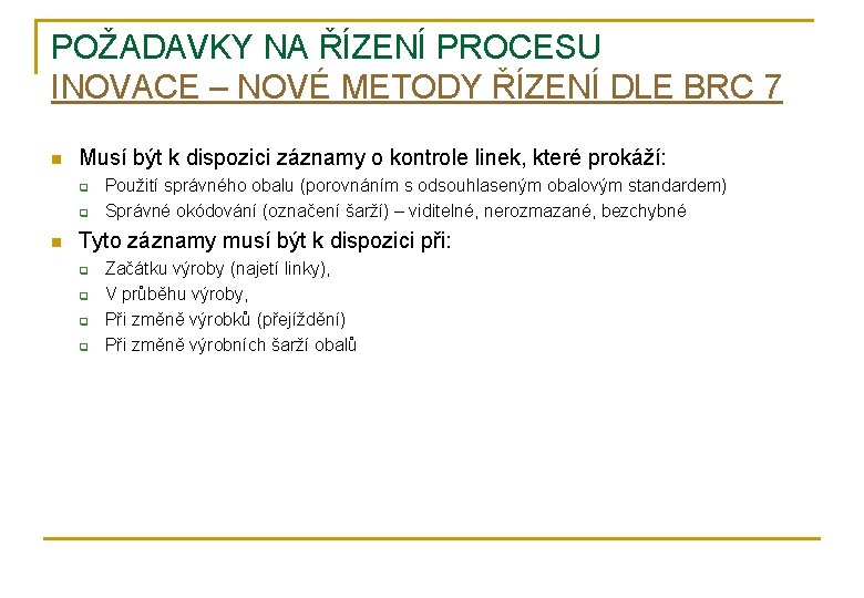 POŽADAVKY NA ŘÍZENÍ PROCESU INOVACE – NOVÉ METODY ŘÍZENÍ DLE BRC 7 n Musí