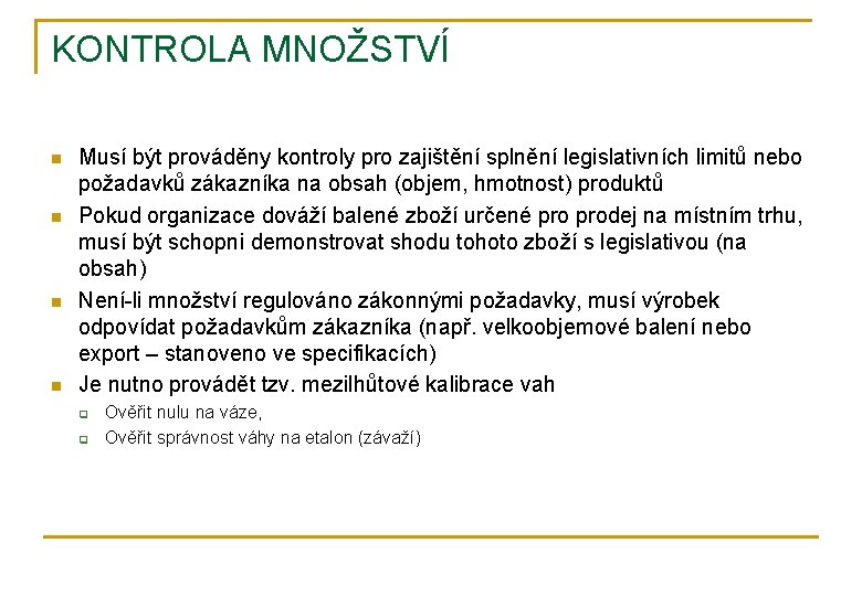 KONTROLA MNOŽSTVÍ n n Musí být prováděny kontroly pro zajištění splnění legislativních limitů nebo