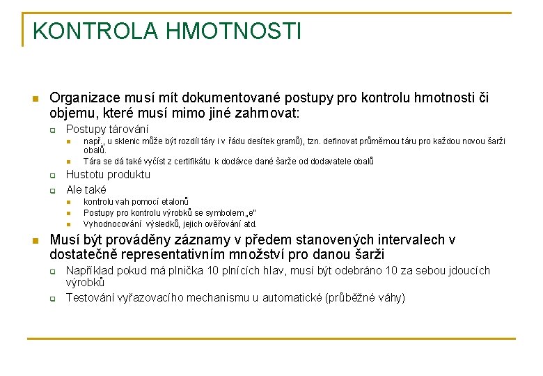 KONTROLA HMOTNOSTI n Organizace musí mít dokumentované postupy pro kontrolu hmotnosti či objemu, které