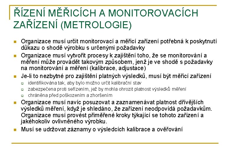 ŘÍZENÍ MĚŘICÍCH A MONITOROVACÍCH ZAŘÍZENÍ (METROLOGIE) n n n Organizace musí určit monitorovací a