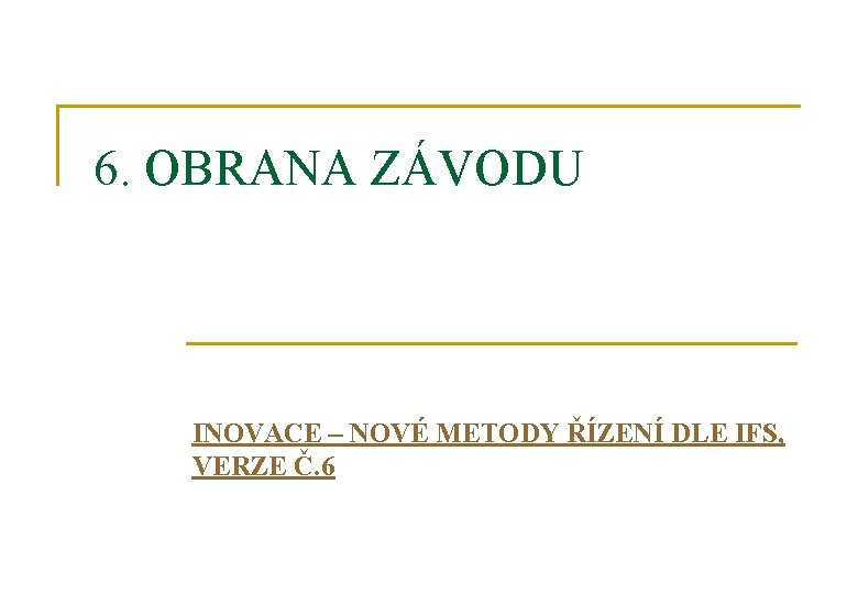 6. OBRANA ZÁVODU INOVACE – NOVÉ METODY ŘÍZENÍ DLE IFS, VERZE Č. 6 