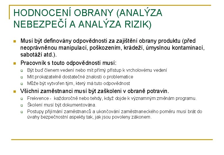 HODNOCENÍ OBRANY (ANALÝZA NEBEZPEČÍ A ANALÝZA RIZIK) n n Musí být definovány odpovědnosti za