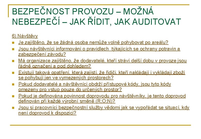 BEZPEČNOST PROVOZU – MOŽNÁ NEBEZPEČÍ – JAK ŘÍDIT, JAK AUDITOVAT 6) Návštěvy n Je