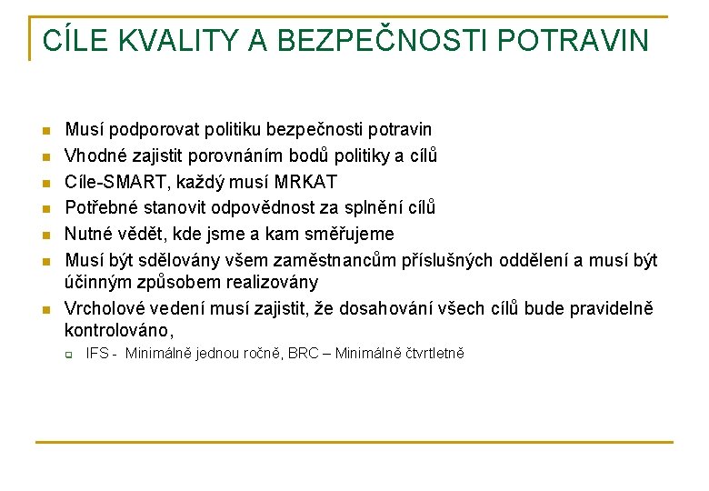 CÍLE KVALITY A BEZPEČNOSTI POTRAVIN n n n n Musí podporovat politiku bezpečnosti potravin