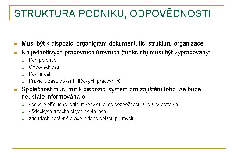 STRUKTURA PODNIKU, ODPOVĚDNOSTI n n Musí být k dispozici organigram dokumentující strukturu organizace Na