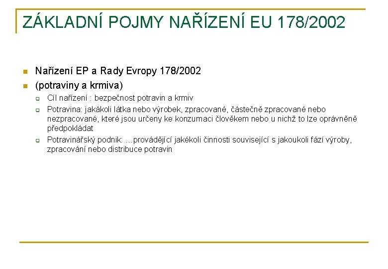 ZÁKLADNÍ POJMY NAŘÍZENÍ EU 178/2002 n n Nařízení EP a Rady Evropy 178/2002 (potraviny