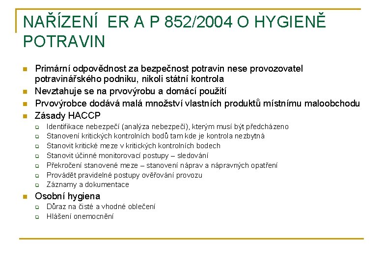 NAŘÍZENÍ ER A P 852/2004 O HYGIENĚ POTRAVIN n n Primární odpovědnost za bezpečnost