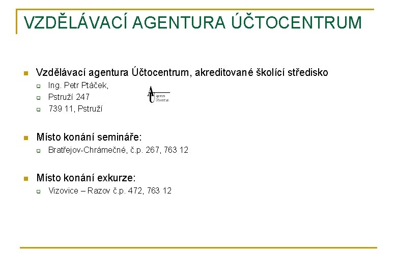 VZDĚLÁVACÍ AGENTURA ÚČTOCENTRUM n Vzdělávací agentura Účtocentrum, akreditované školící středisko q q q n