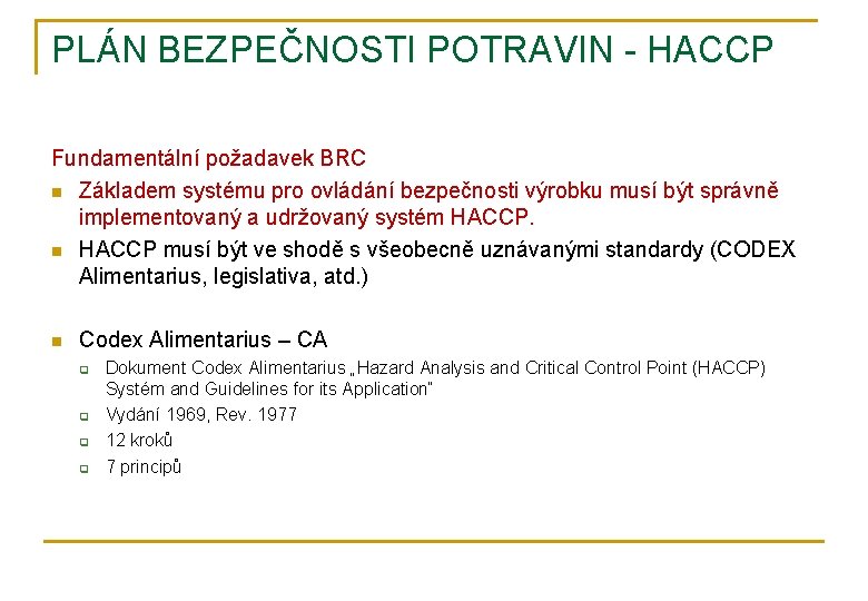 PLÁN BEZPEČNOSTI POTRAVIN - HACCP Fundamentální požadavek BRC n Základem systému pro ovládání bezpečnosti