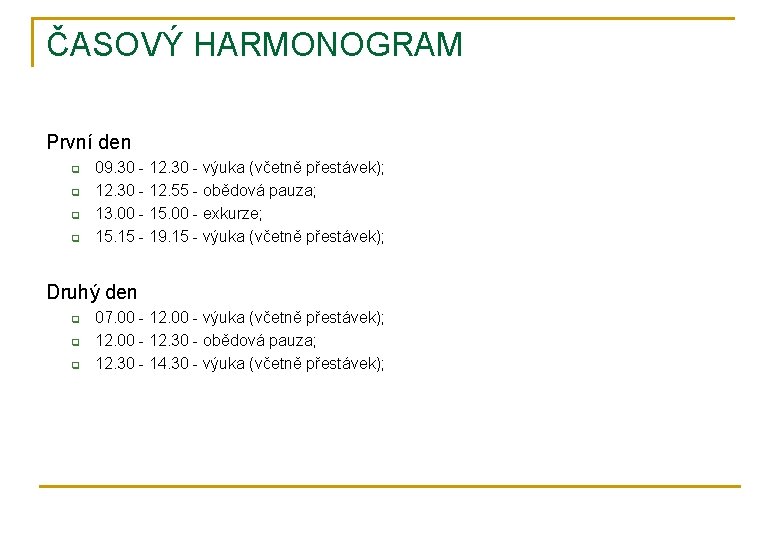 ČASOVÝ HARMONOGRAM První den q q 09. 30 - 12. 30 - výuka (včetně