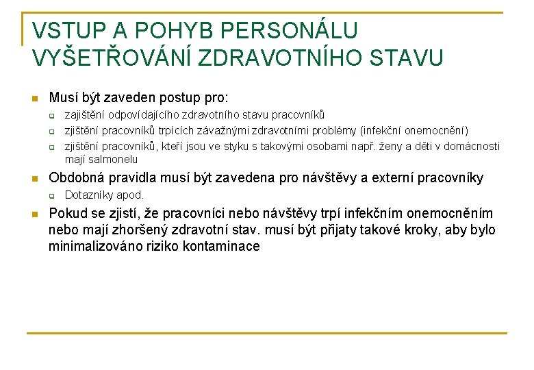 VSTUP A POHYB PERSONÁLU VYŠETŘOVÁNÍ ZDRAVOTNÍHO STAVU n Musí být zaveden postup pro: q