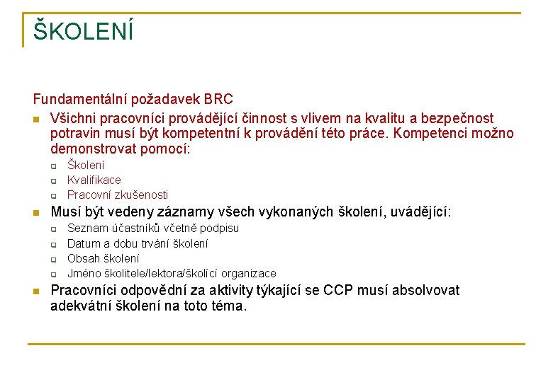 ŠKOLENÍ Fundamentální požadavek BRC n Všichni pracovníci provádějící činnost s vlivem na kvalitu a