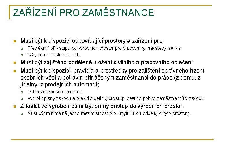 ZAŘÍZENÍ PRO ZAMĚSTNANCE n Musí být k dispozici odpovídající prostory a zařízení pro q