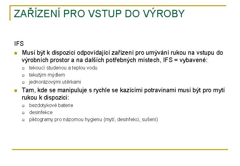 ZAŘÍZENÍ PRO VSTUP DO VÝROBY IFS n Musí být k dispozici odpovídající zařízení pro