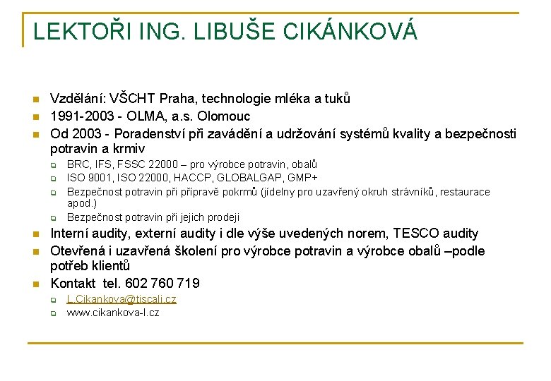 LEKTOŘI ING. LIBUŠE CIKÁNKOVÁ n n n Vzdělání: VŠCHT Praha, technologie mléka a tuků