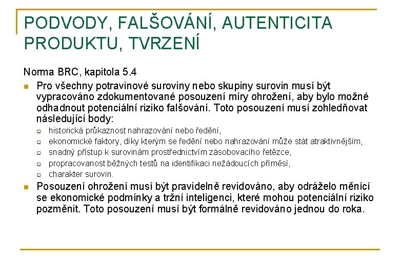 PODVODY, FALŠOVÁNÍ, AUTENTICITA PRODUKTU, TVRZENÍ Norma BRC, kapitola 5. 4 n Pro všechny potravinové