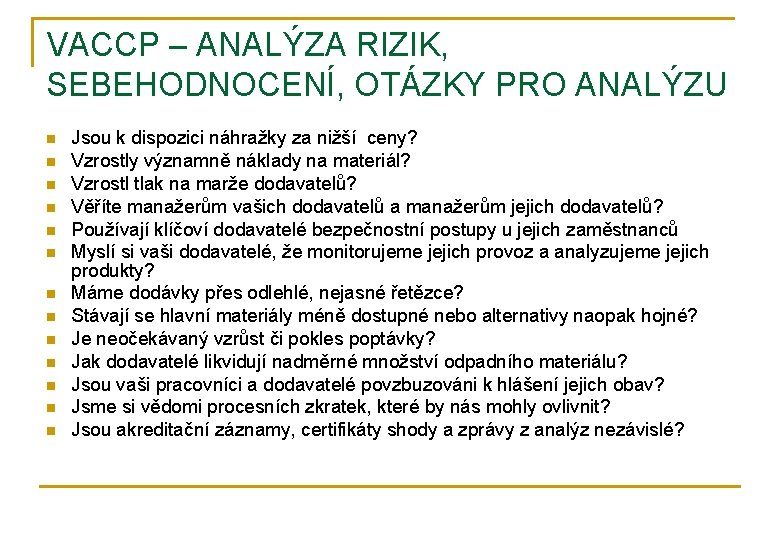 VACCP – ANALÝZA RIZIK, SEBEHODNOCENÍ, OTÁZKY PRO ANALÝZU n n n n Jsou k