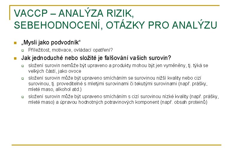 VACCP – ANALÝZA RIZIK, SEBEHODNOCENÍ, OTÁZKY PRO ANALÝZU n „Mysli jako podvodník“ q n