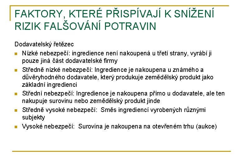 FAKTORY, KTERÉ PŘISPÍVAJÍ K SNÍŽENÍ RIZIK FALŠOVÁNÍ POTRAVIN Dodavatelský řetězec n Nízké nebezpečí: ingredience