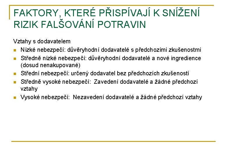 FAKTORY, KTERÉ PŘISPÍVAJÍ K SNÍŽENÍ RIZIK FALŠOVÁNÍ POTRAVIN Vztahy s dodavatelem n Nízké nebezpečí: