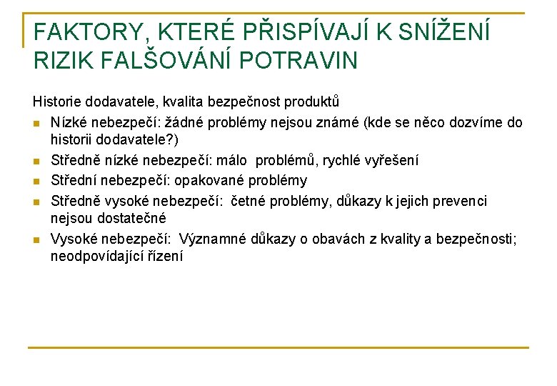 FAKTORY, KTERÉ PŘISPÍVAJÍ K SNÍŽENÍ RIZIK FALŠOVÁNÍ POTRAVIN Historie dodavatele, kvalita bezpečnost produktů n