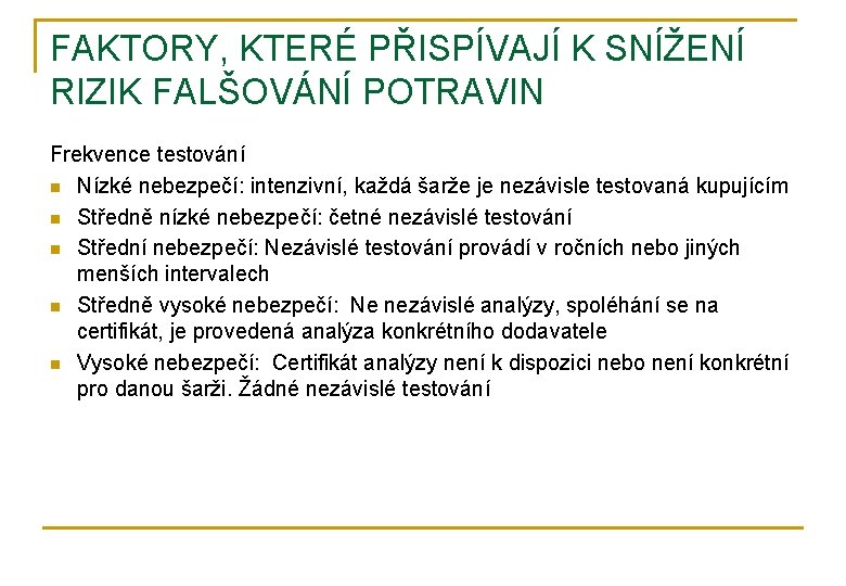 FAKTORY, KTERÉ PŘISPÍVAJÍ K SNÍŽENÍ RIZIK FALŠOVÁNÍ POTRAVIN Frekvence testování n Nízké nebezpečí: intenzivní,