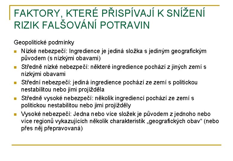 FAKTORY, KTERÉ PŘISPÍVAJÍ K SNÍŽENÍ RIZIK FALŠOVÁNÍ POTRAVIN Geopolitické podmínky n Nízké nebezpečí: Ingredience