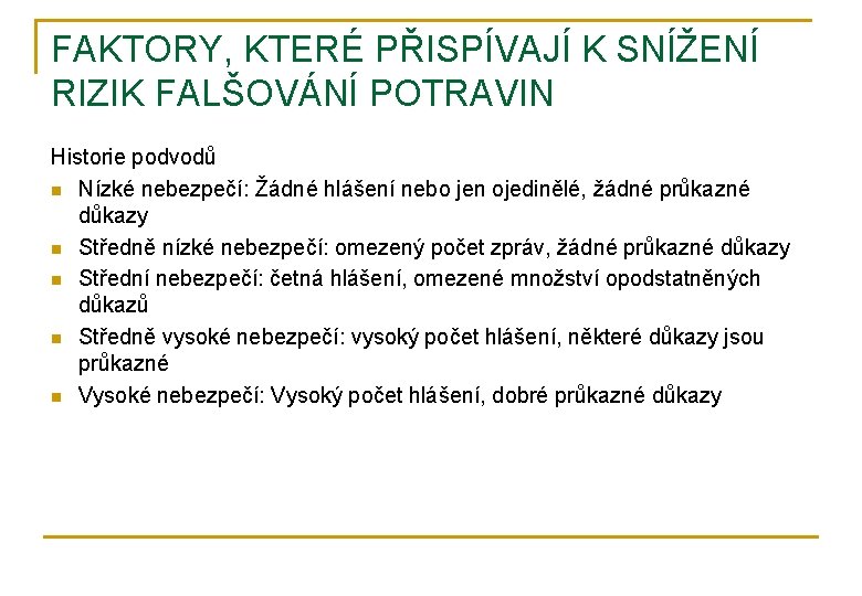 FAKTORY, KTERÉ PŘISPÍVAJÍ K SNÍŽENÍ RIZIK FALŠOVÁNÍ POTRAVIN Historie podvodů n Nízké nebezpečí: Žádné