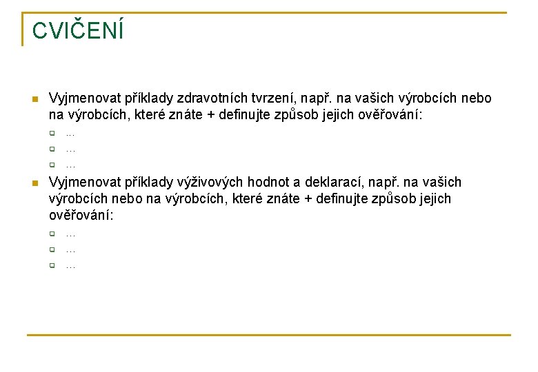 CVIČENÍ n Vyjmenovat příklady zdravotních tvrzení, např. na vašich výrobcích nebo na výrobcích, které