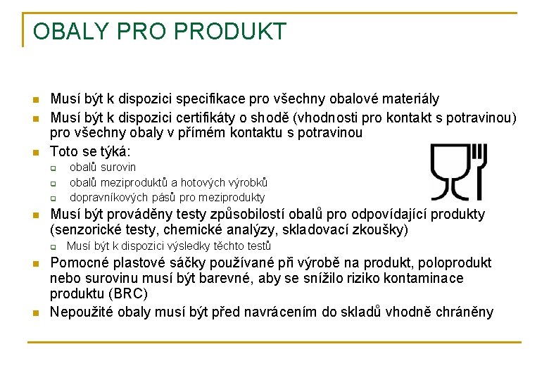 OBALY PRODUKT n n n Musí být k dispozici specifikace pro všechny obalové materiály