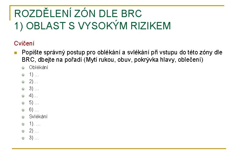 ROZDĚLENÍ ZÓN DLE BRC 1) OBLAST S VYSOKÝM RIZIKEM Cvičení n Popište správný postup