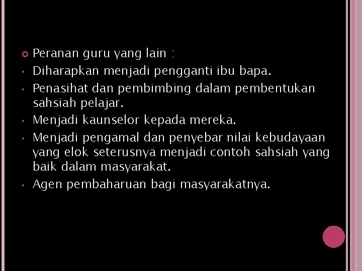 • • • Peranan guru yang lain : Diharapkan menjadi pengganti ibu bapa. • • • Peranan guru yang lain : Diharapkan menjadi pengganti ibu bapa.