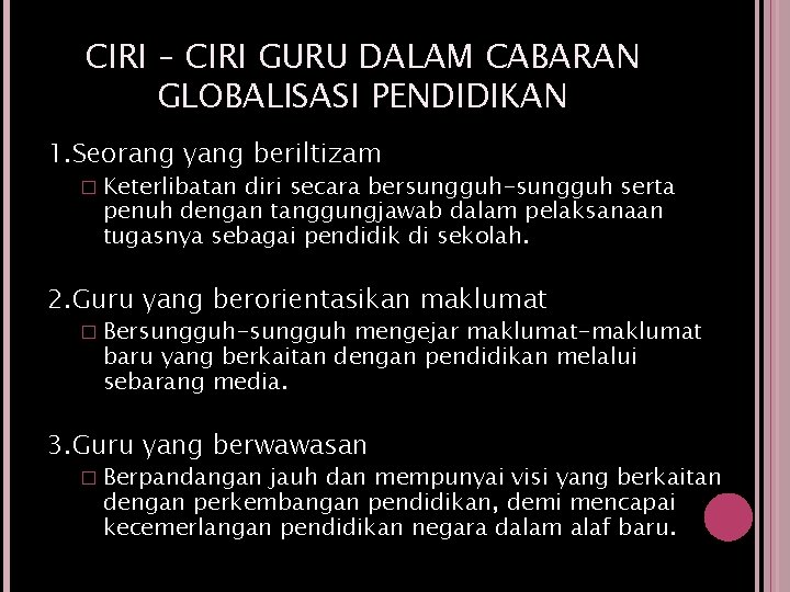 CIRI – CIRI GURU DALAM CABARAN GLOBALISASI PENDIDIKAN 1. Seorang yang beriltizam � Keterlibatan