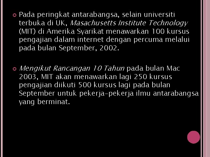  Pada peringkat antarabangsa, selain universiti terbuka di UK, Masachusetts Institute Technology (MIT) di